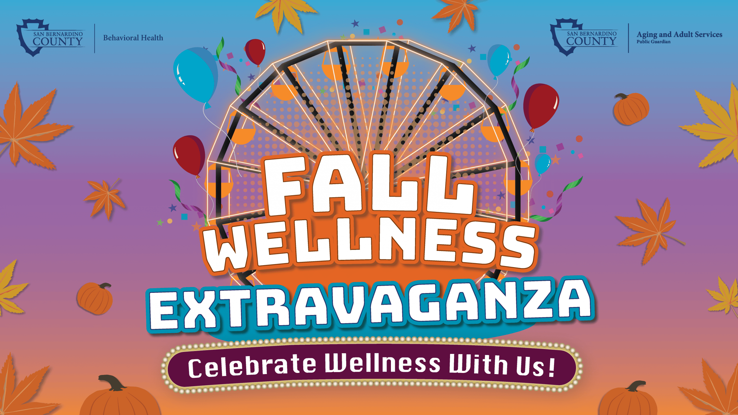 Fall Wellness Extravaganza! Presented by San Bernardino County Department of Behavioral Health in partnership with the Department of Aging & Adult Services. Ferris Wheel, balloons, maple leaves, blue, orange, colors. Haven city Market Oct. 26 2026