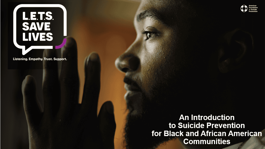 Promotional graphic for the L.E.T.S. Save Lives campaign. A hand is shown reaching upward in dim lighting. On the left, a speech‑bubble logo contains the text ‘L.E.T.S. SAVE LIVES’ with the tagline ‘Listening. Empathy. Trust. Support.’ On the upper right is the American Foundation for Suicide Prevention logo. White text in the lower right references suicide prevention within African American communities.