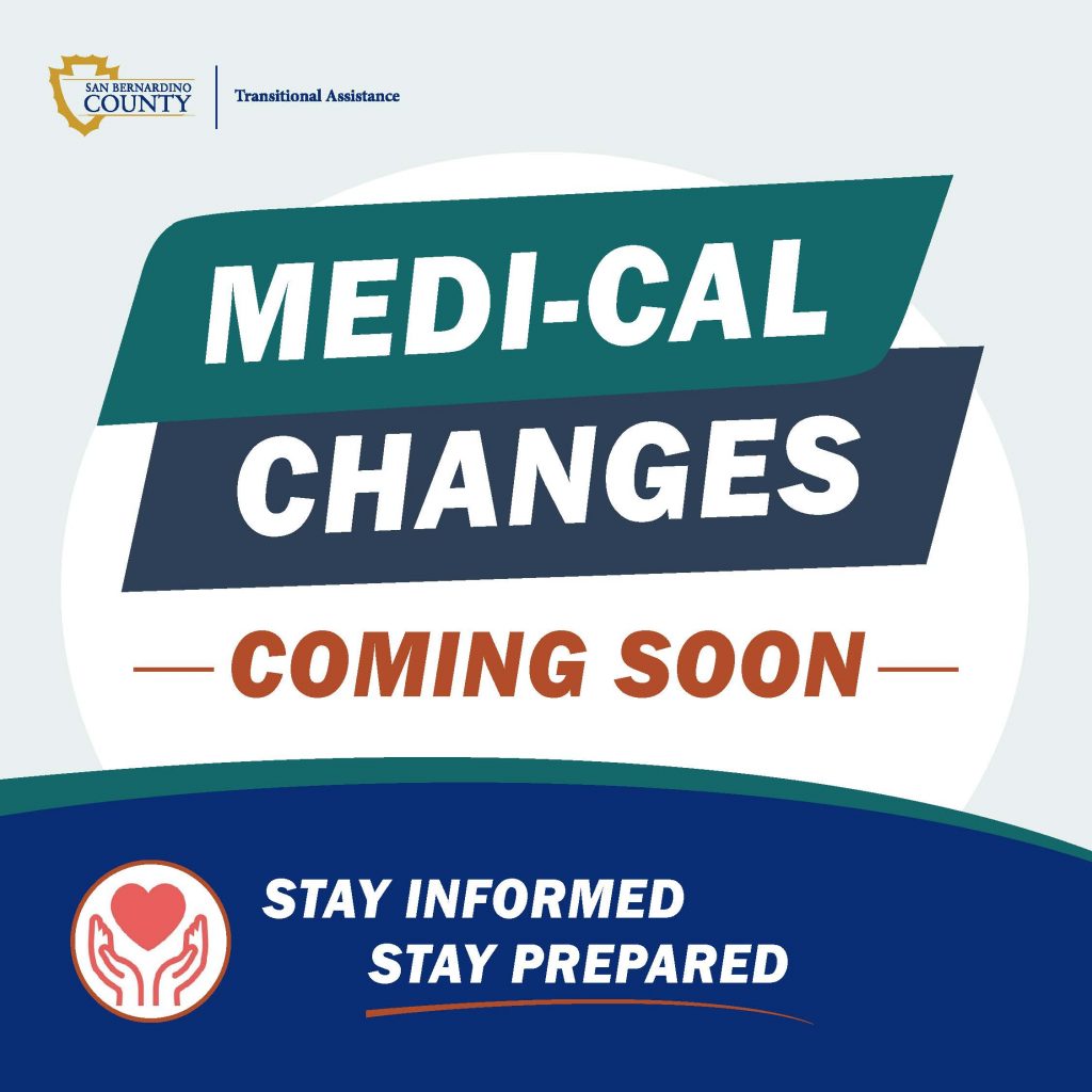 San Bernardino County Transitional Assistance graphic announcing upcoming Medi-Cal changes. The graphic reads “Medi-Cal Changes Coming Soon” and “Stay Informed, Stay Prepared,” with county branding, a heart-in-hands icon, and a QR code to learn more.
